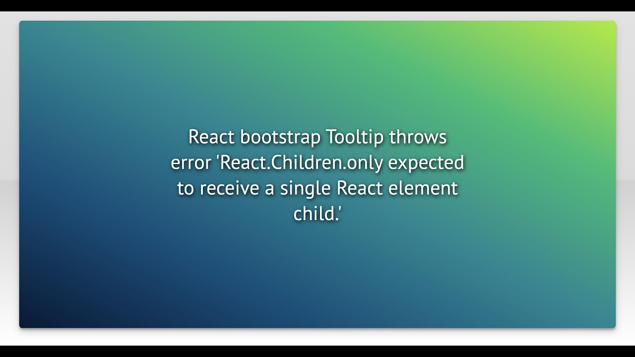 React bootstrap Tooltip throws error 'React.Children.only expected to receive a single React ele...