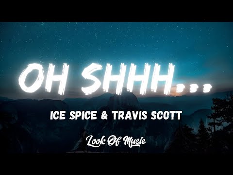 Ice Spice - Oh Shhh... (Lyrics) ft. Travis Scott