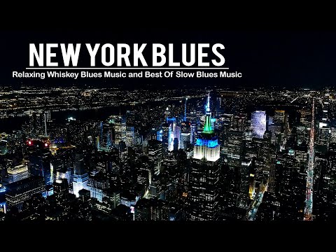 New York Blues Music - Relaxing Whiskey Blues and Best Of Slow Blues/Rock - Smooth Blues Music