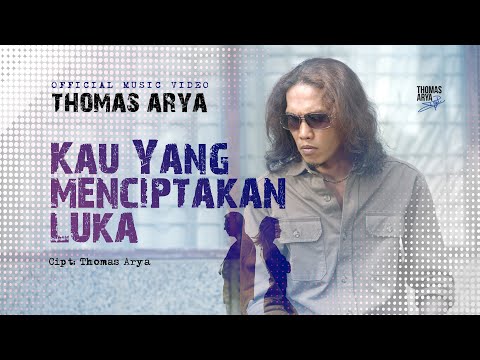Thomas Arya - Kau Yang Menciptakan Luka (Official Music Video)