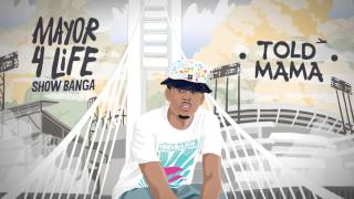 Show Banga - Told Mama (Audio)