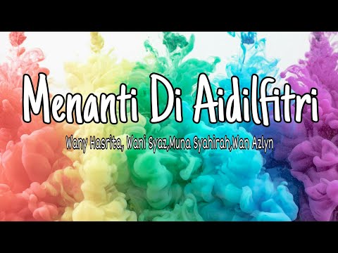 Menanti di Aidilfitri - Wany Hasrita,Wani Syaz,Muna Syahirah,Wan Azlyn (lirik)