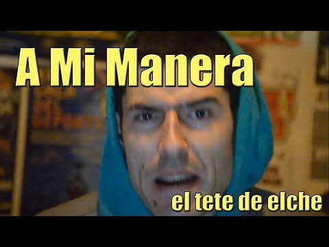 A Mi Manera - El Tete De Elche (videoclip)