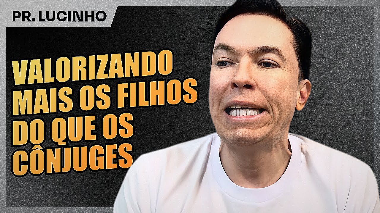 Valorizando mais os filhos do que os cônjuges | Pr. Lucinho Barreto