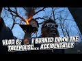 Vlog 6 ️ I Burned Down My Treehouse Accidentally