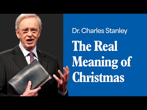 The Real Meaning of Christmas – Dr. Charles Stanley