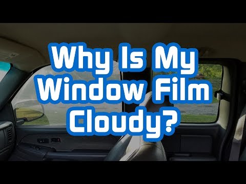 Why Is My Window Film Cloudy?
