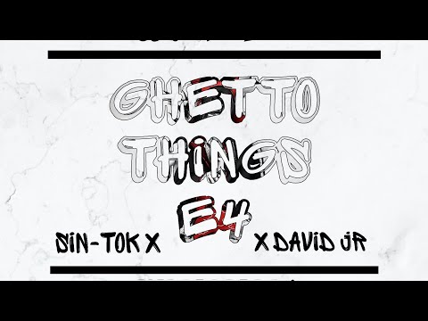 Ghetto Things E4 - [ SIN- TOK XXX DAVID JR ]