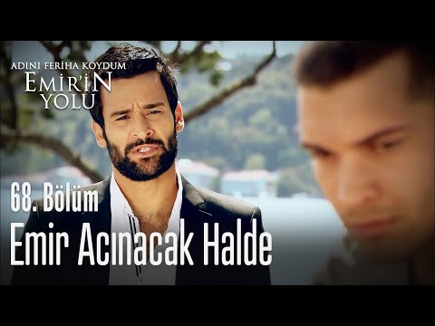 Emir acınacak halde - Adını Feriha Koydum Emir'in Yolu 68. Bölüm
