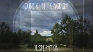 Desperation - Concrete Kingdom