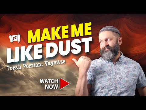 Torah Portion: Vayeitze | Make Me Like Dust