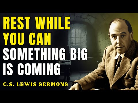 Rest While You Can... A Major Breakthrough Is Coming | C.S Lewis Sermons