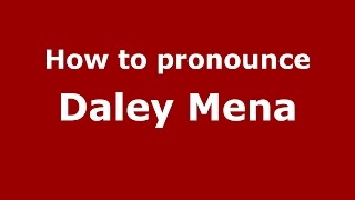 How to pronounce Daley Mena