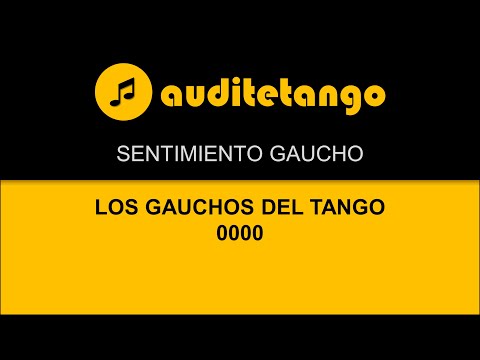SENTIMIENTO GAUCHO - LOS GAUCHOS DEL TANGO - 0000 - TANGO STRUMENTALE
