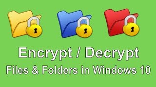 How to Encrypt and Decrypt Files and Folders in Windows 10