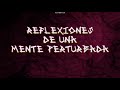 Reflexiones de una Mente Perturbada - PXNDX (Video)