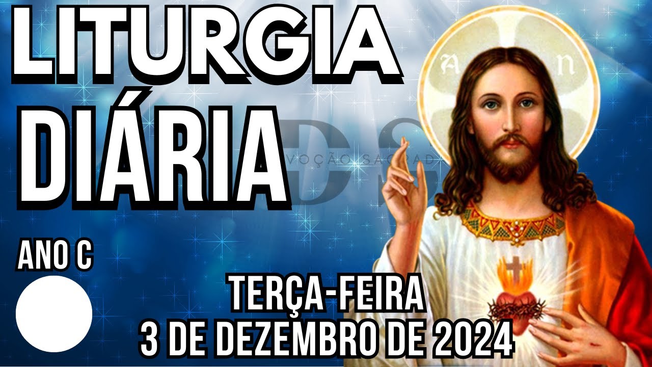Liturgia Diária de Terça-feira 3 de Dezembro de 2024