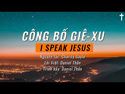 Công Bố Danh Giê-xu (I Speak Jesus) - Daniel Thần // Vietnamese Version