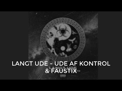 Ude Af Kontrol & Faustix - Langt Ude (Lyrics)