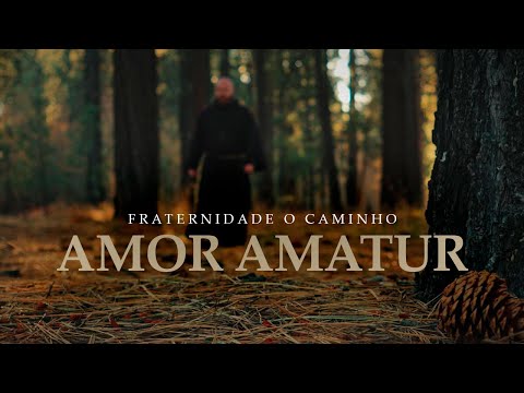Amor Amatur - Fraternidade o Caminho
