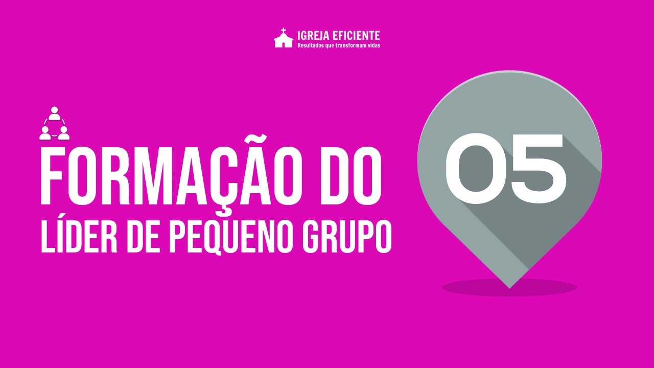 Aula 05/10 - Formação do Líder de Pequeno Grupo