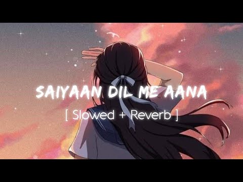 Saiyan Dil Mein Aana Re | Tera Manana Mera Ruth Jana Re, Saiyan Dil Me Aana Re Aake Phir Na Jana Re