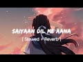 Saiyan Dil Mein Aana Re Tera Manana Mera Ruth Jana Re Saiyan Dil Me Aana Re Aake Phir Na Jana Re