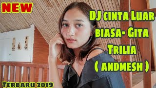 Download lagu DJ CINTA Luar Biasa ( andmesh) voc GITA Trilia | DJ REMIX Terbaru 2019 mp3