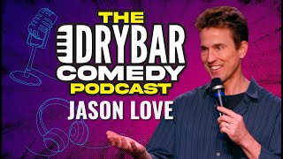 Loving What You Do w/ Jason Love. The Dry Bar Comedy Podcast Ep. 22