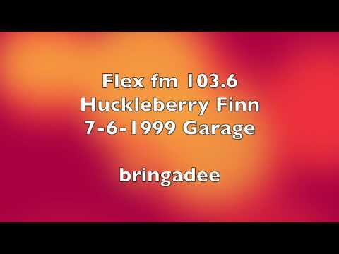 Flex fm 103.6 - Huckleberry Finn 7-6-1999 - Garage