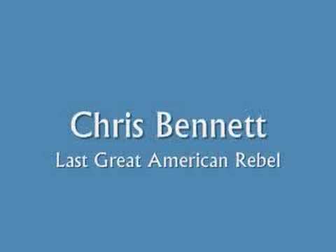Chris Bennett- Last Great American Rebel