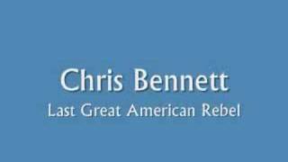 Chris Bennett- Last Great American Rebel