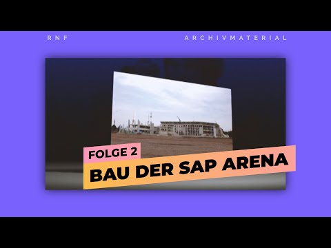 Perlen aus dem RNF-Archiv: Bau der SAP Arena