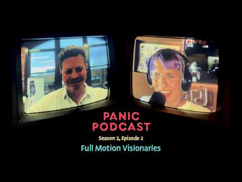 Panic Podcast Season 2, Episode 2: Full Motion Visionaries