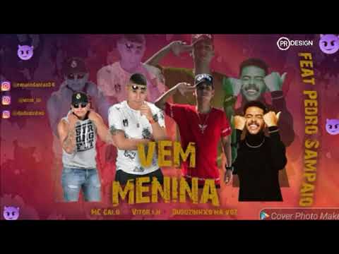 MC GALO VITOR LN E DUDUZINHO - FEAT MC PEDRO SAMPAIO - VEM MENINA