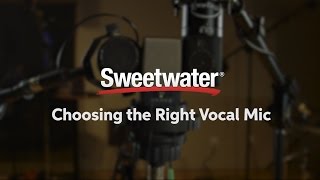 Video thumbnail for Choosing the Right Vocal Mic by Sweetwater by Sweetwater