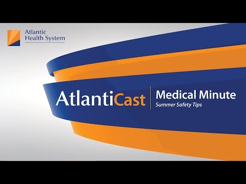 AtlantiCast Medical Minute: Summer Safety Tips