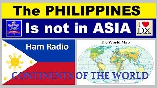 Ham Radio : The PHILIPPINES is not in ASIA | Continents of the World