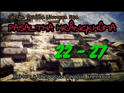 PASALTHA HRÂNGKHUMA  22 - 27 ( Lianngura fapa ) | Hlawm 5 na | Ziaktu : Sangpuia Khawlhring