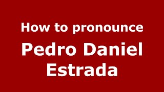 How to pronounce Pedro Daniel Estrada