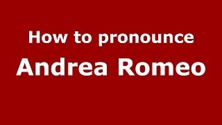 How to pronounce Andrea Romeo