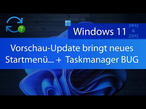 Windows 11 (24H2 & 25H2) - Vorschau Update bringt neues Startmenü und mehr + BUG im Taskmanager