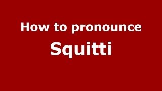 How to pronounce Squitti