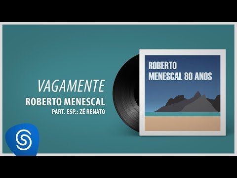 Roberto Menescal - Vagamente part. Zé Renato (80 Anos) [Áudio Oficial]