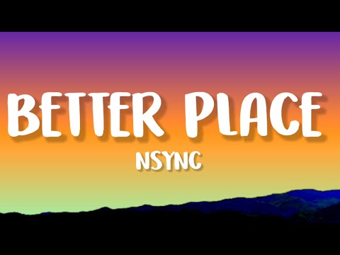 NSYNC - Better Place (Lyrics)