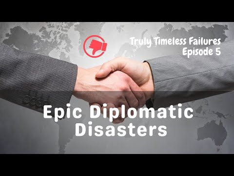 Truly Timeless Failures - Crazy Diplomatic Disasters!