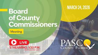 3.24.26 Pasco County Board of County Commissioner Meeting (Afternoon Session)