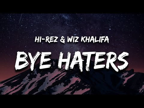 Hi-Rez & Wiz Khalifa - Bye Haters (Lyrics)