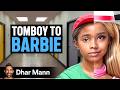 Tomboy TRANSFORMS Into REAL LIFE BARBIE | Dhar Mann Studios