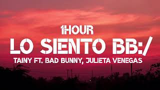 Tainy - Lo Siento BB:/ (1Hour) Ft. Bad Bunny & Julieta Venegas